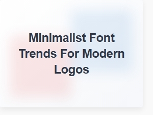 Exploring Minimalist Font Trends for Modern Logos