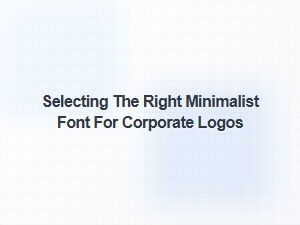 Choosing the Perfect Minimalist Font for Corporate Logos