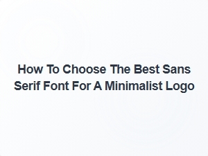 Selecting the Perfect Sans Serif Font for Your Minimalist Logo