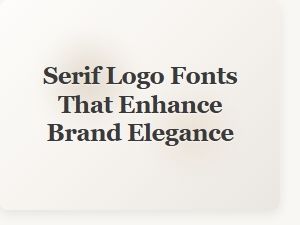 Elegant Serif Logo Fonts for a Refined Brand Look